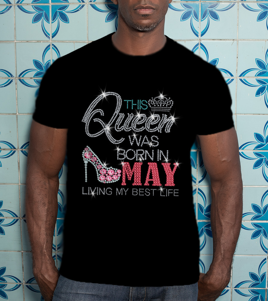 This Queen Was Born In May Living My Best Life T-Shirt