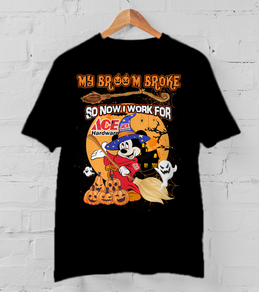 My Broom Broke So Now I Work For Ace Hardware Halloween T-Shirt