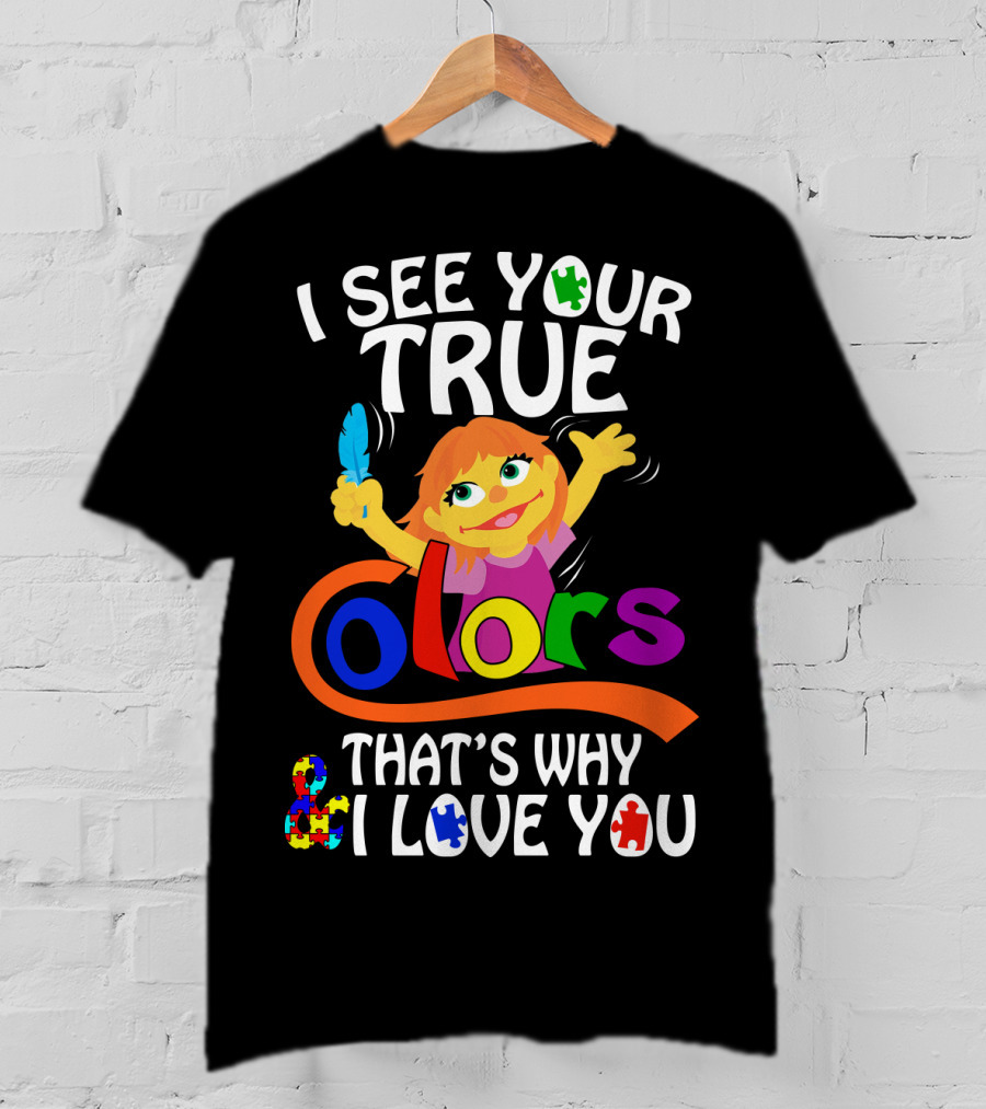I See Your True Colors That's Why I Love You T-Shirt