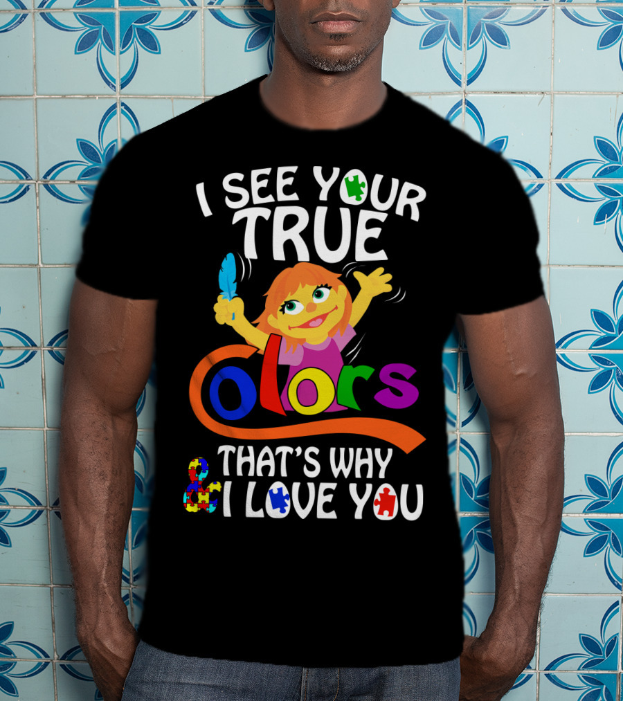 I See Your True Colors That's Why I Love You T-Shirt