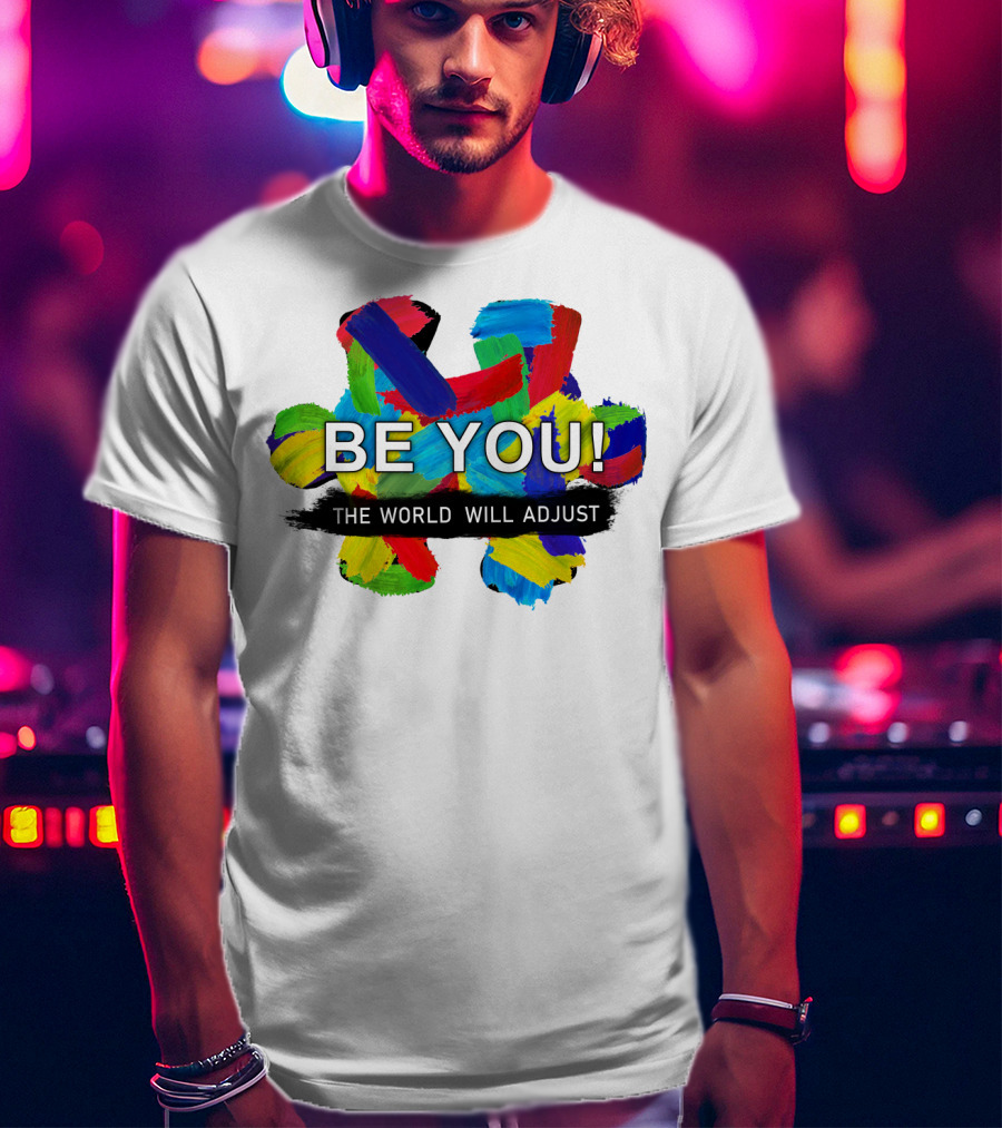 BE YOU The World Will Adjust Painted Brushstroke Color Burst T-Shirt