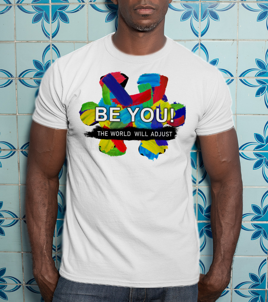 BE YOU The World Will Adjust Painted Brushstroke Color Burst T-Shirt