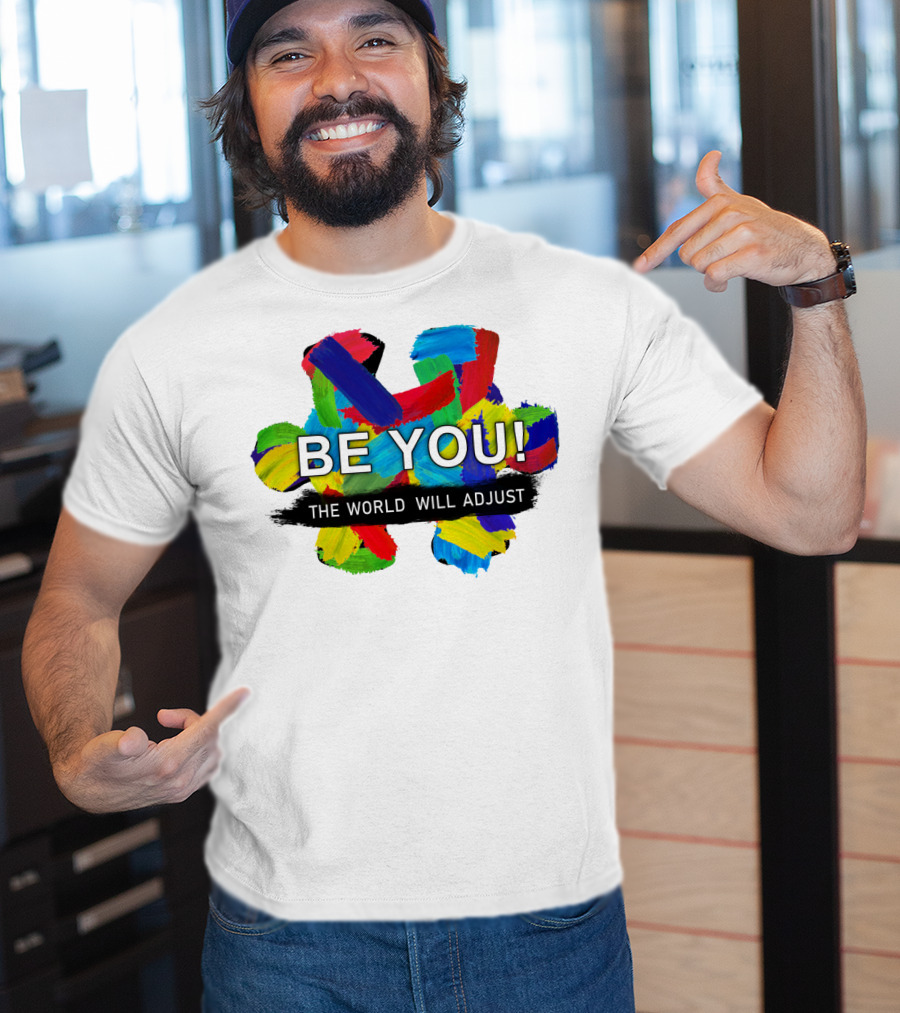 BE YOU The World Will Adjust Painted Brushstroke Color Burst T-Shirt
