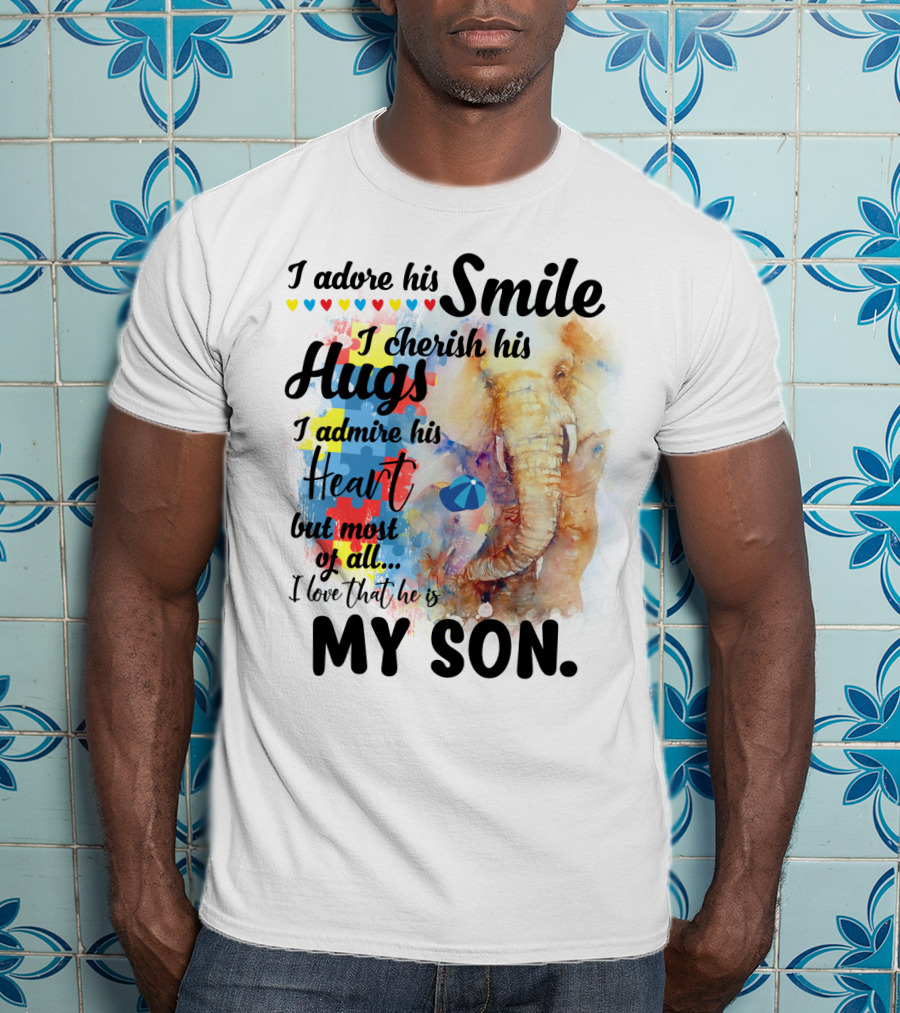 I Adore His Smile Cherish His Hugs Admire His Heart My Son T-Shirt