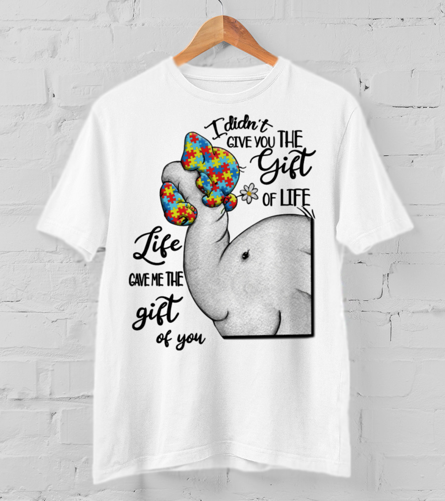 I Didn't Give You The Gift Of Life Elephant With Puzzle Heart And Flower T-Shirt