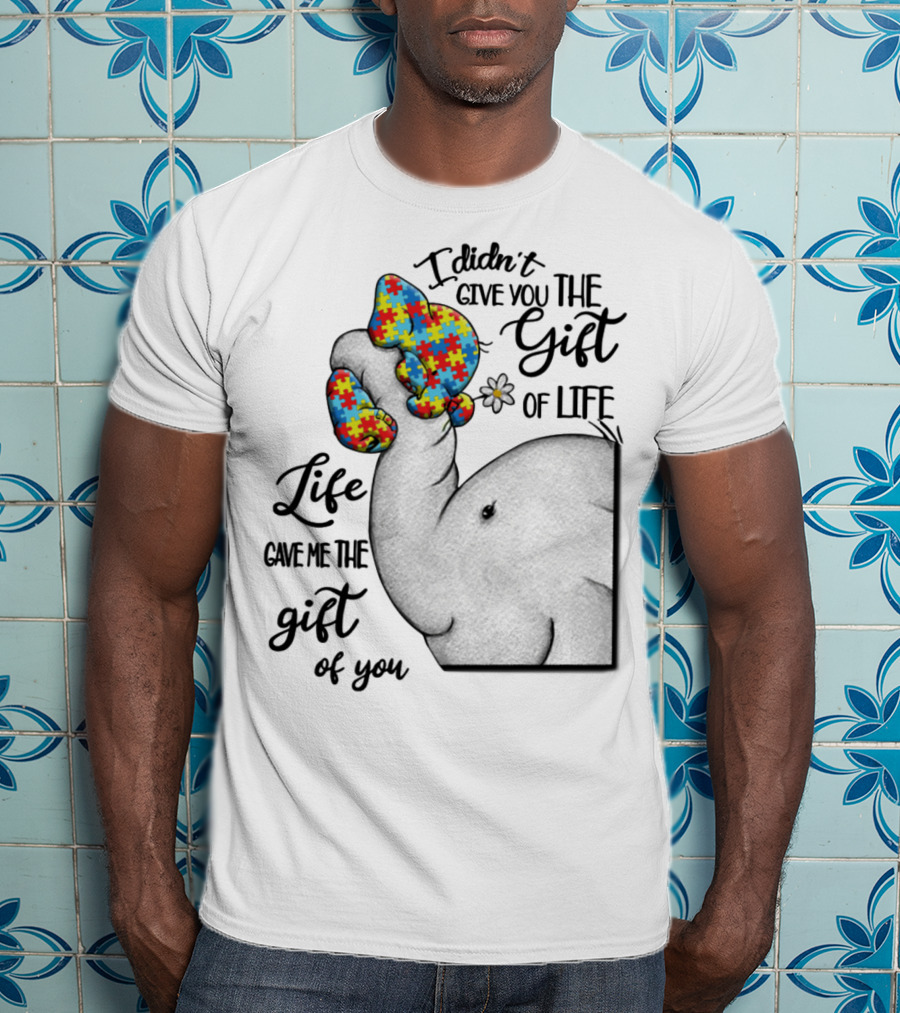 I Didn't Give You The Gift Of Life Elephant With Puzzle Heart And Flower T-Shirt