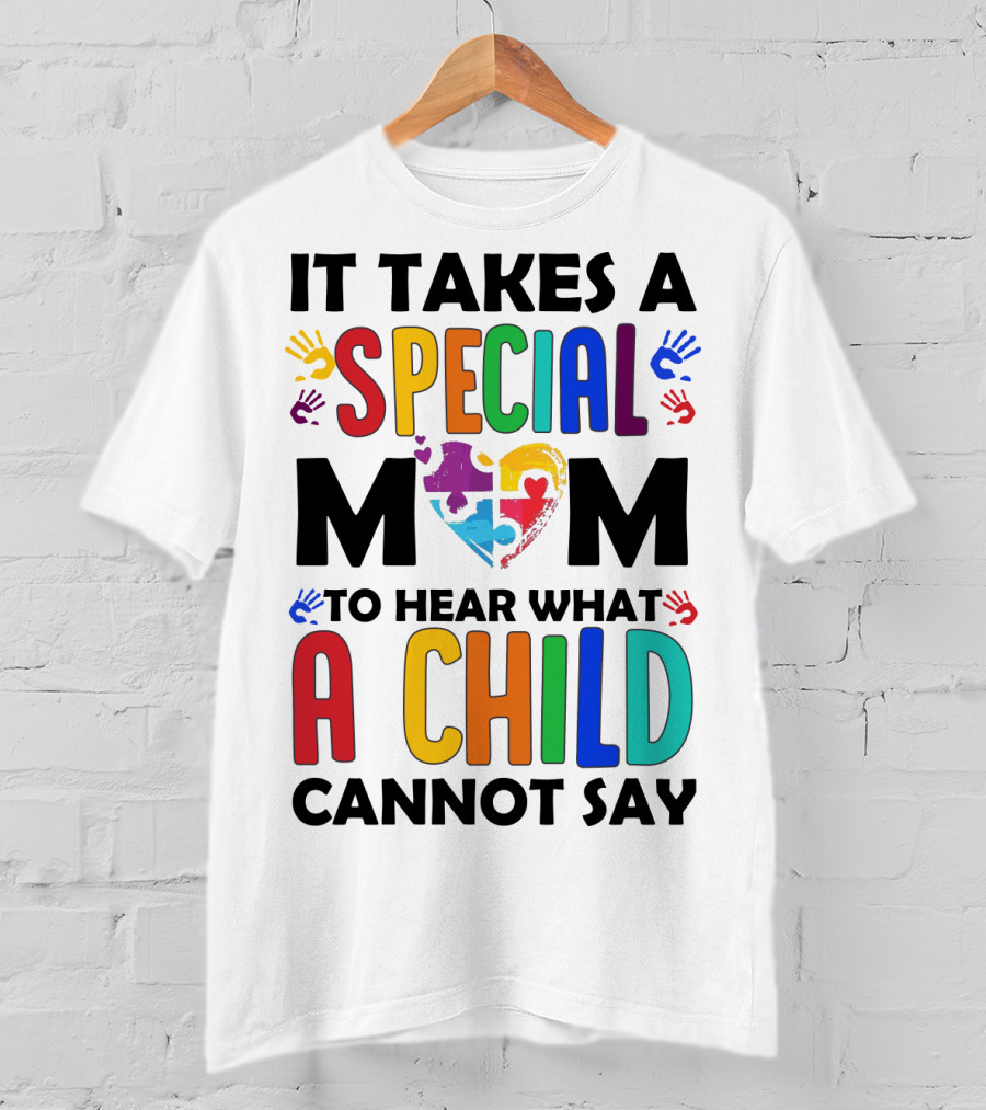It Takes A Special Mom To Hear What A Child Cannot Say T-Shirt