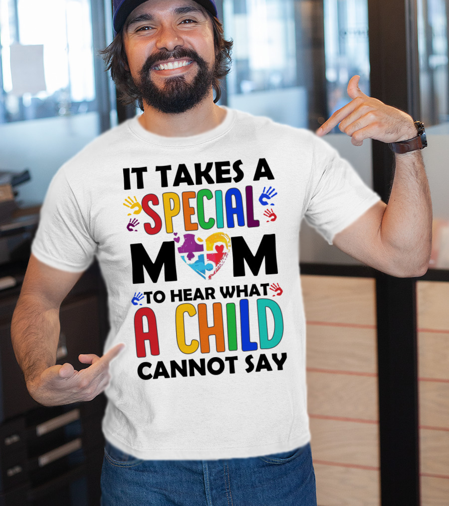 It Takes A Special Mom To Hear What A Child Cannot Say T-Shirt