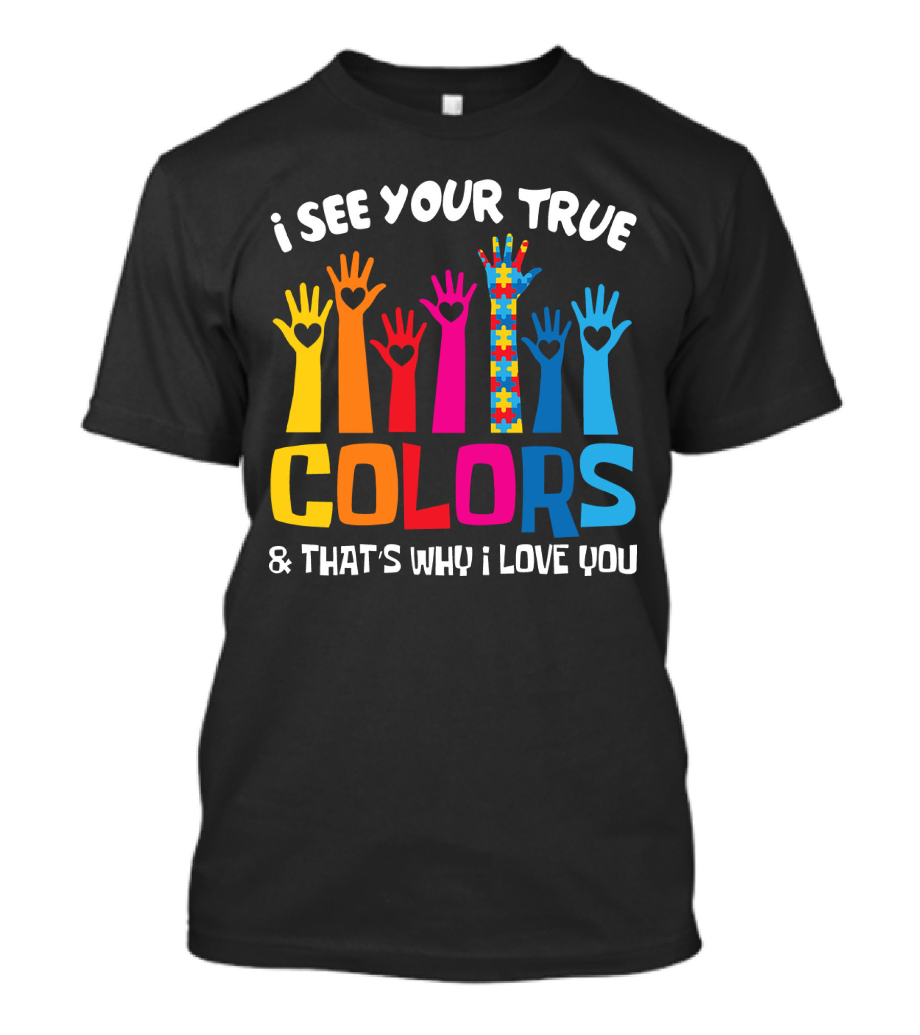 I See Your True Colors And That's Why I Love You Autism Puzzle Hand T-Shirt