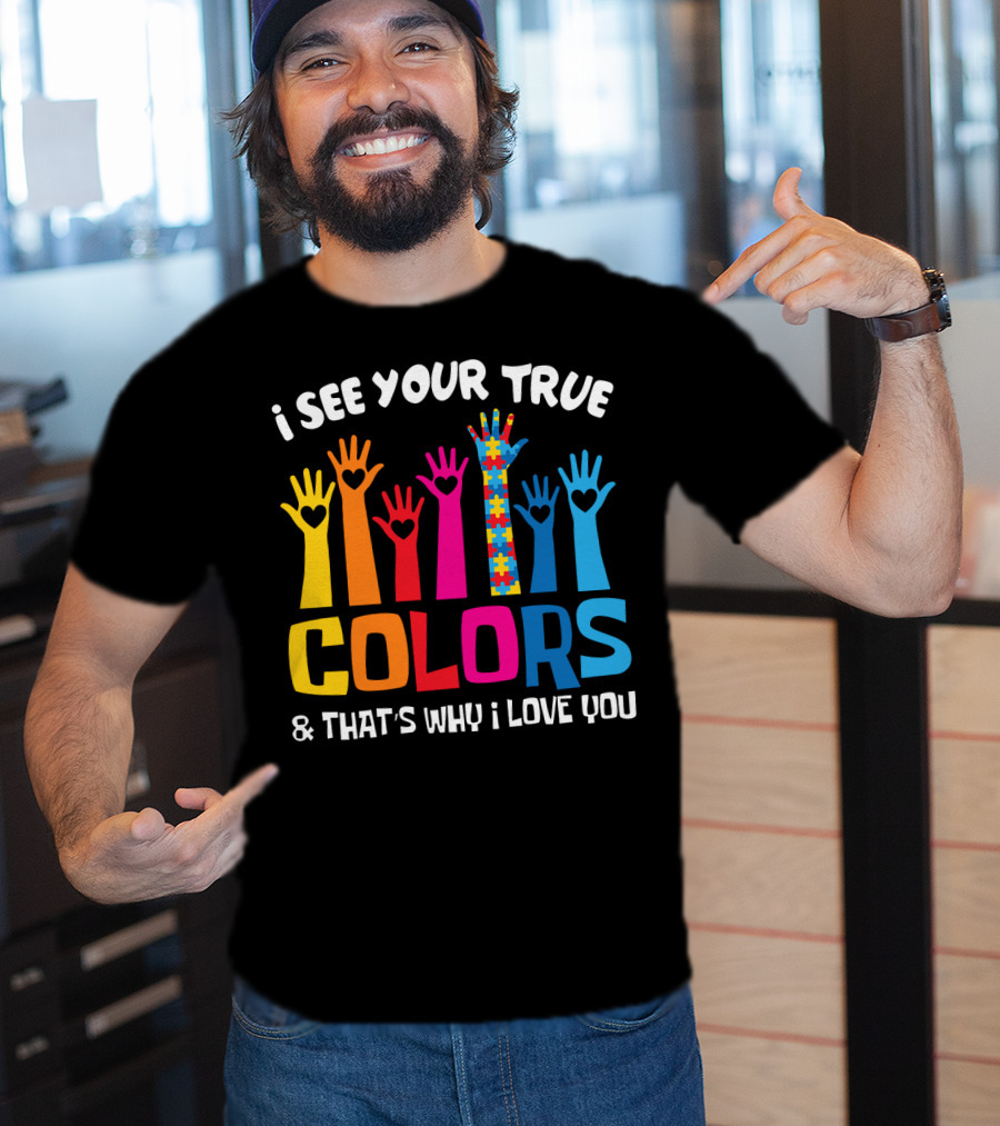 I See Your True Colors And That's Why I Love You Autism Puzzle Hand T-Shirt