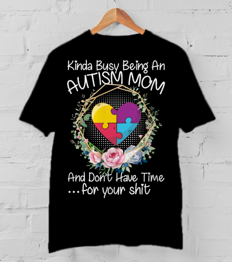 Kinda Busy Being An Autism Mom Heart Puzzle Flowers T-Shirt