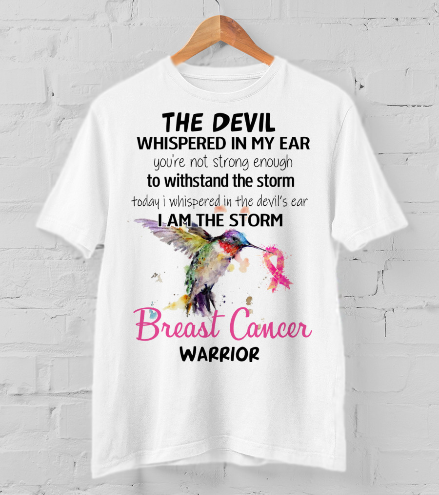 The Devil Whispered In My Ear Breast Cancer Warrior Hummingbird I Am The Storm T-Shirt