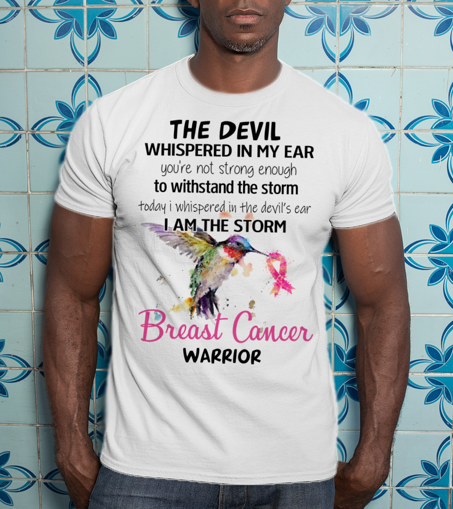 The Devil Whispered In My Ear Breast Cancer Warrior Hummingbird I Am The Storm T-Shirt
