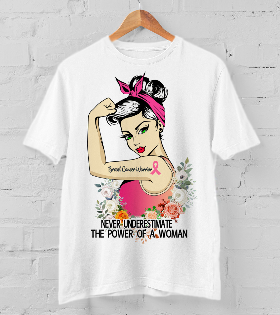 Never Underestimate The Power Of A Woman Breast Cancer Warrior T-Shirt