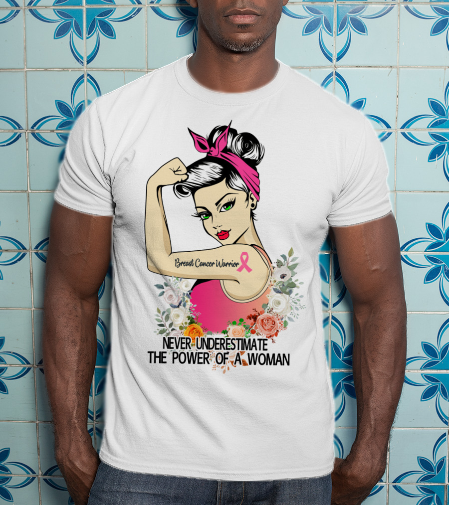 Never Underestimate The Power Of A Woman Breast Cancer Warrior T-Shirt