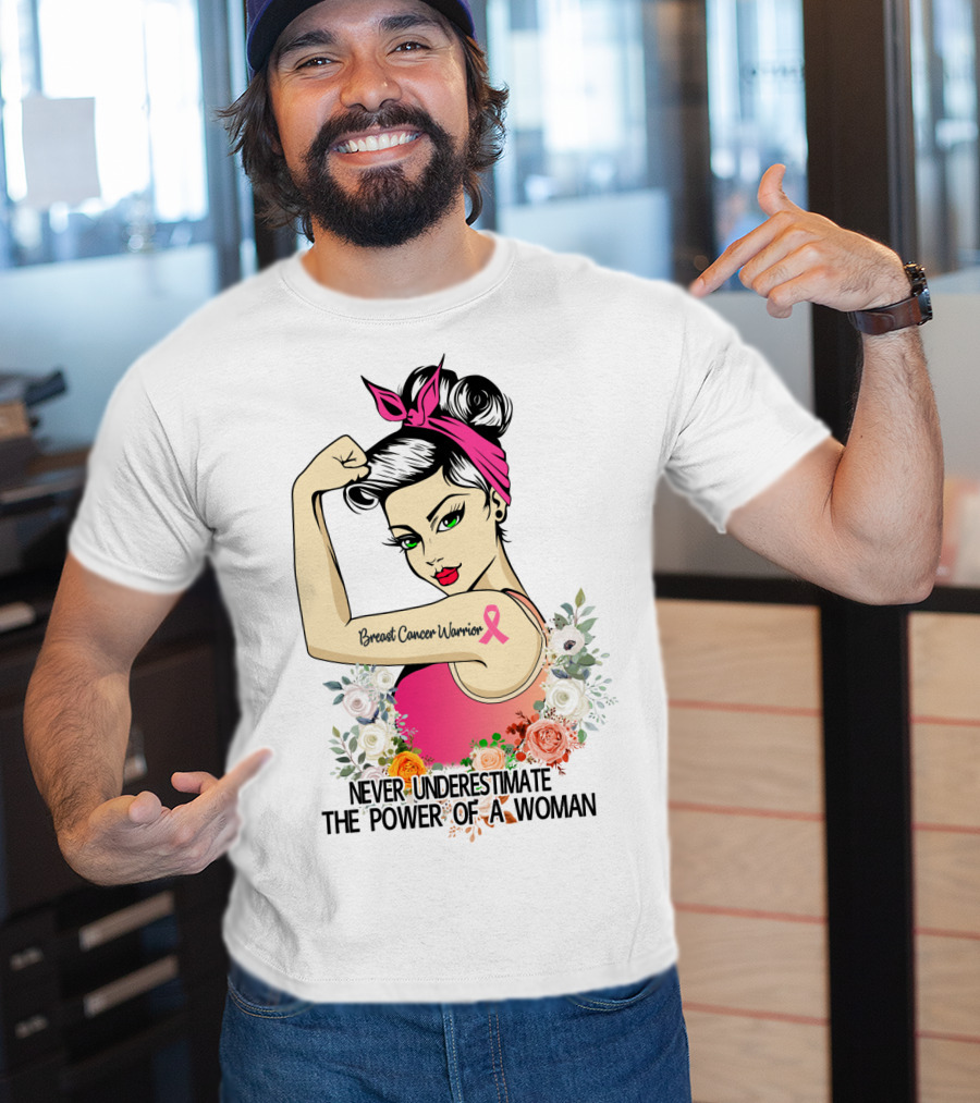 Never Underestimate The Power Of A Woman Breast Cancer Warrior T-Shirt