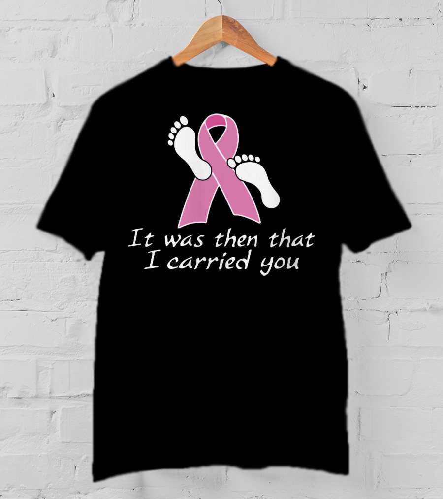 It Was Then That I Carried You Pink Ribbon Footprints T-Shirt