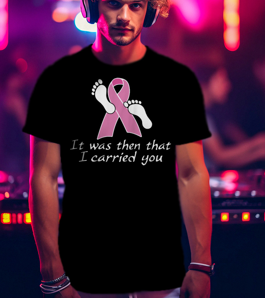 It Was Then That I Carried You Pink Ribbon Footprints T-Shirt