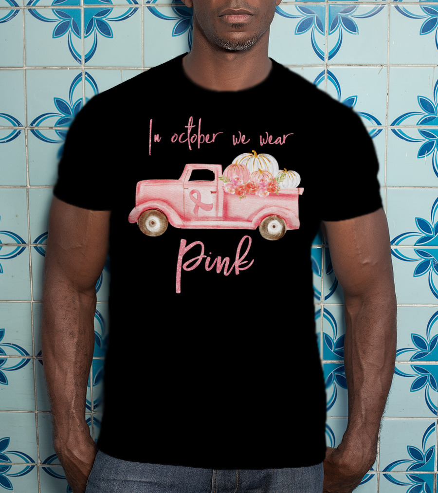 In October We Wear Pink Ribbon Truck With Pumpkins T-Shirt
