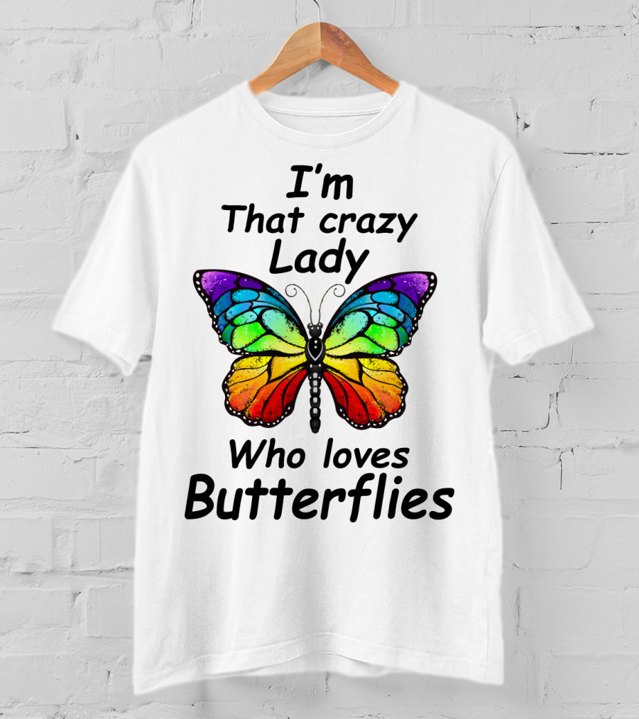 I'm That Crazy Lady Who Loves Butterflies T-Shirt
