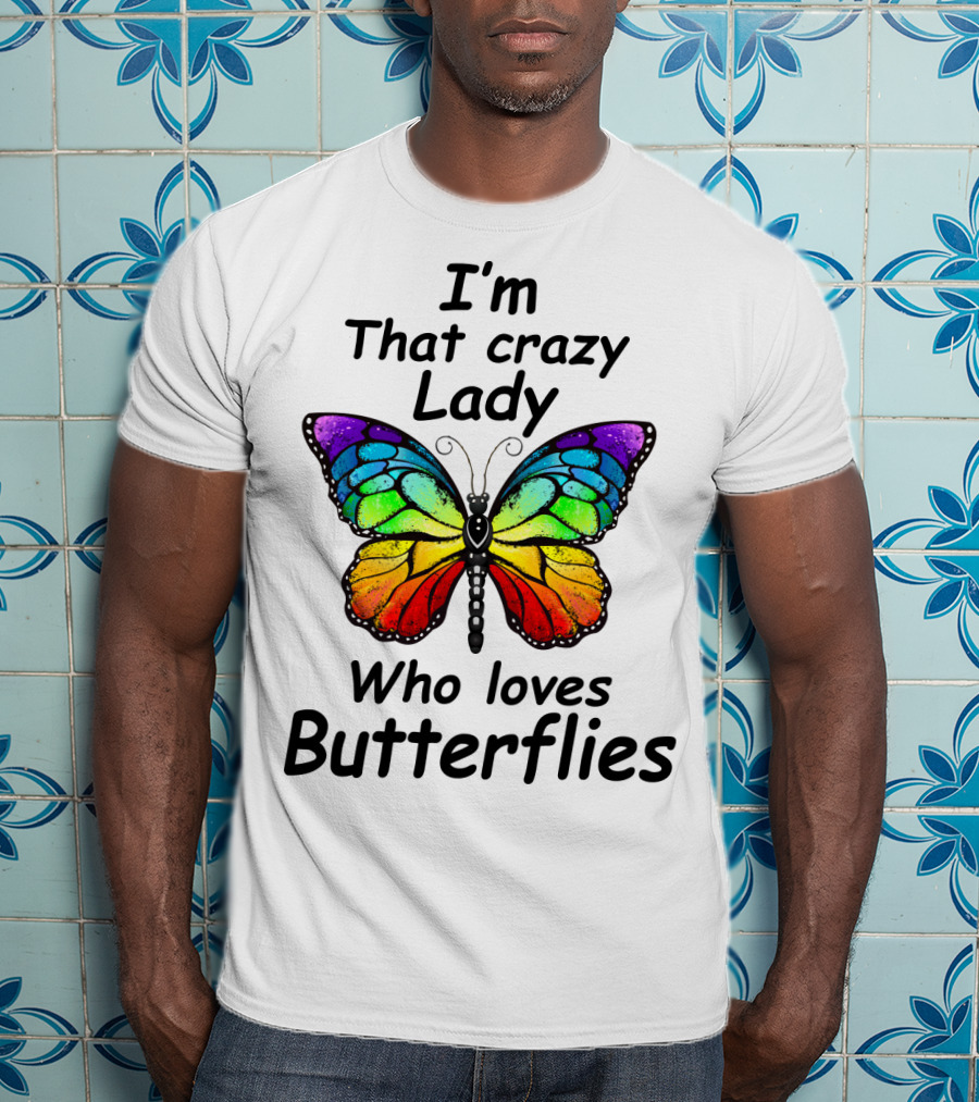 I'm That Crazy Lady Who Loves Butterflies T-Shirt