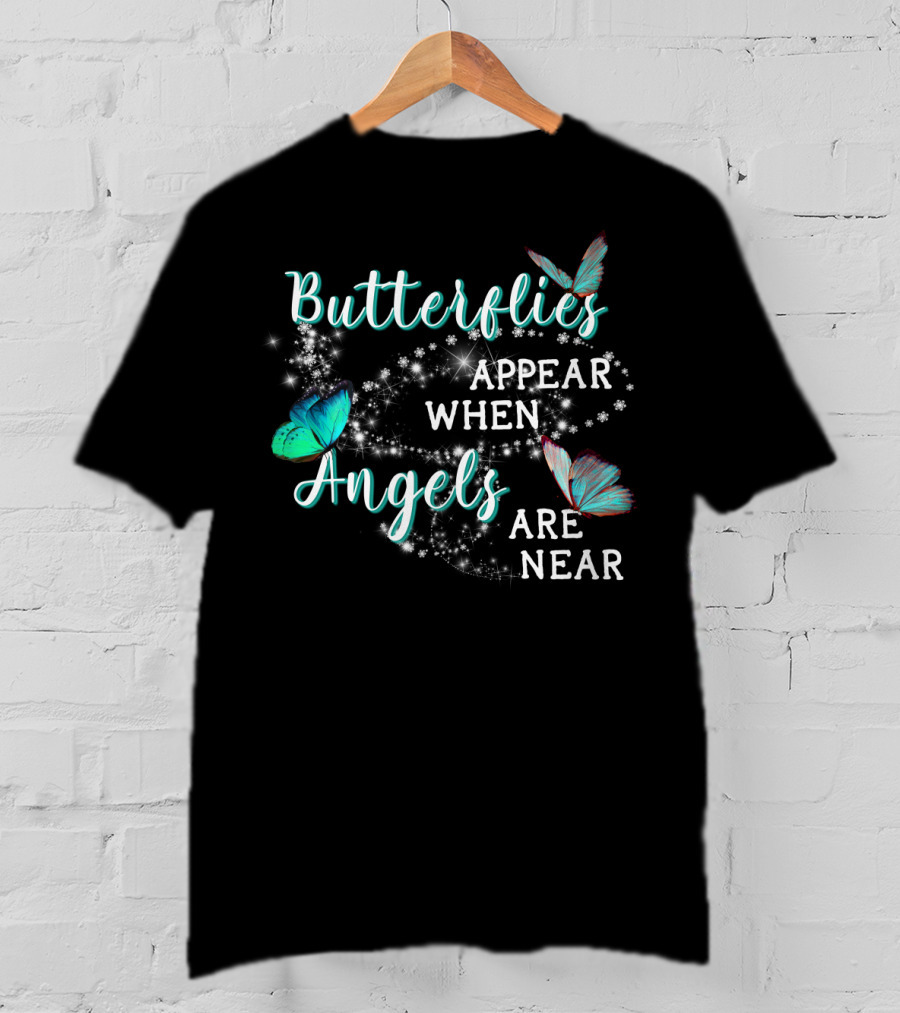 Butterflies Appear When Angels Are Near Butterfly Sparkle T-Shirt