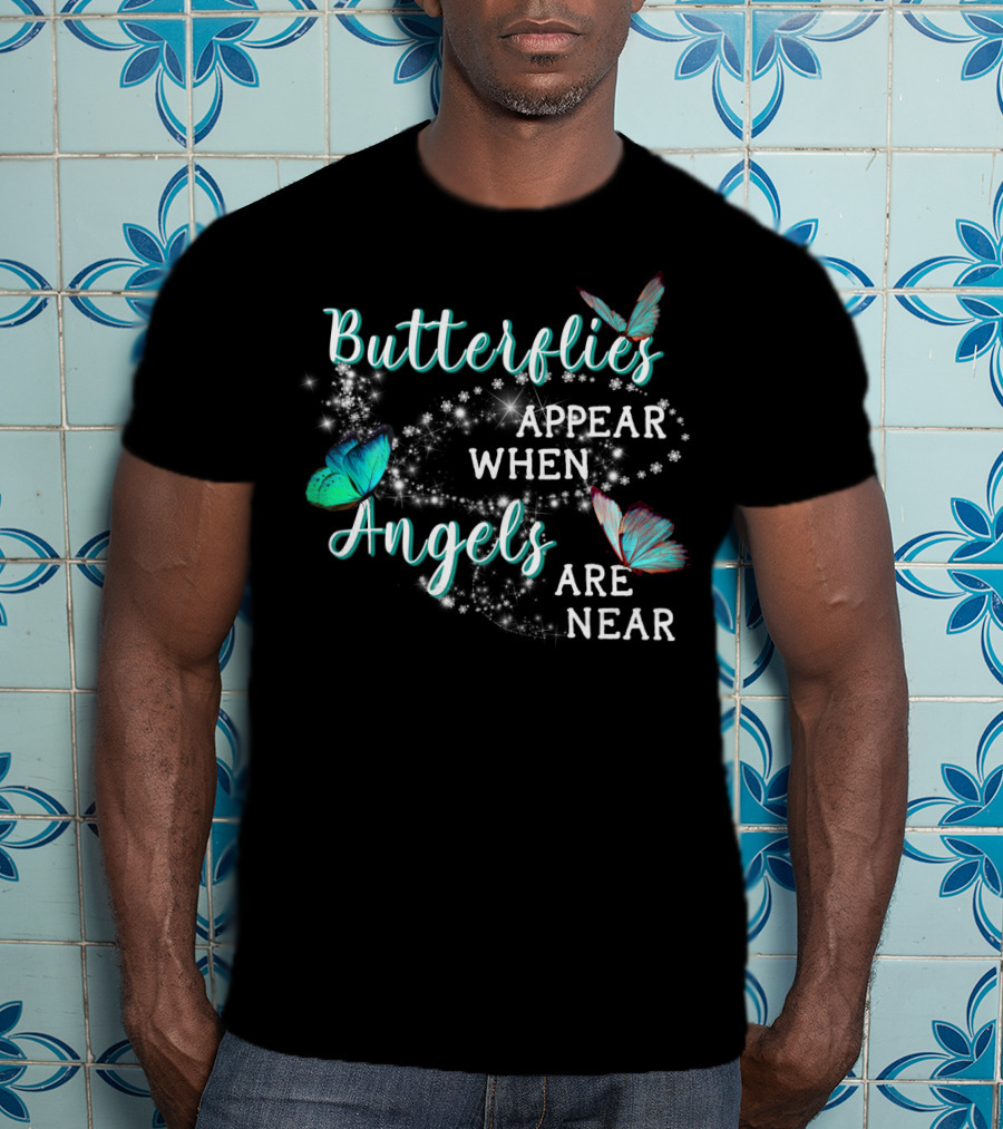 Butterflies Appear When Angels Are Near Butterfly Sparkle T-Shirt