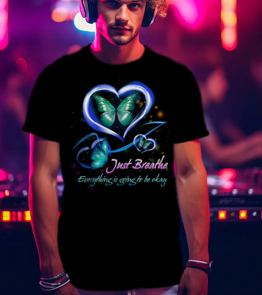 Just Breathe Everything Is Going To Be Okay Butterfly Heart BU01 T-Shirt