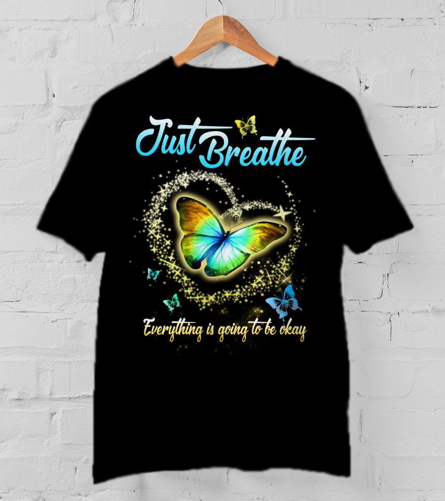 Just Breathe Everything Is Going To Be Okay Butterfly Heart Sparkles T-Shirt