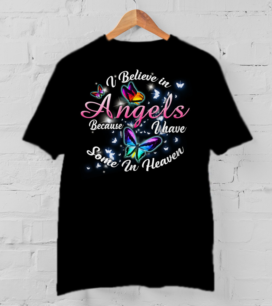 I Believe In Angels Because I Have Some In Heaven Butterfly T-Shirt