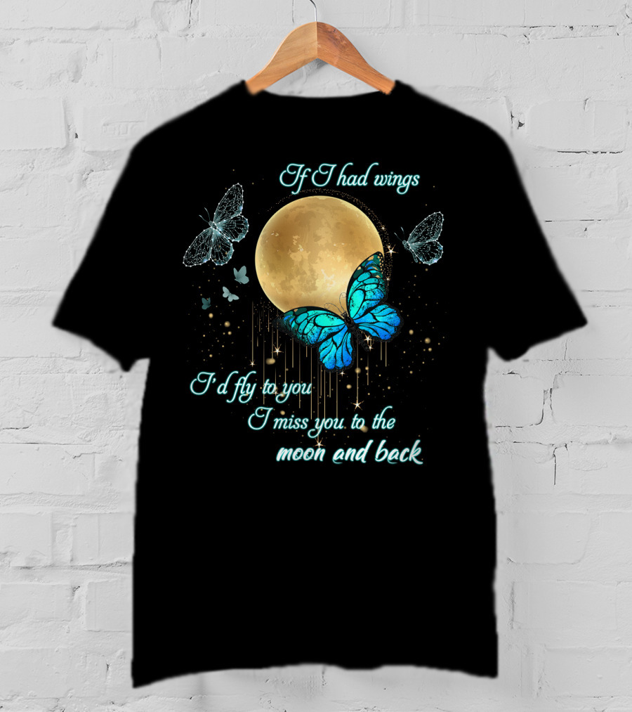 If I Had Wings I'd Fly To You I Miss You To The Moon And Back T-Shirt