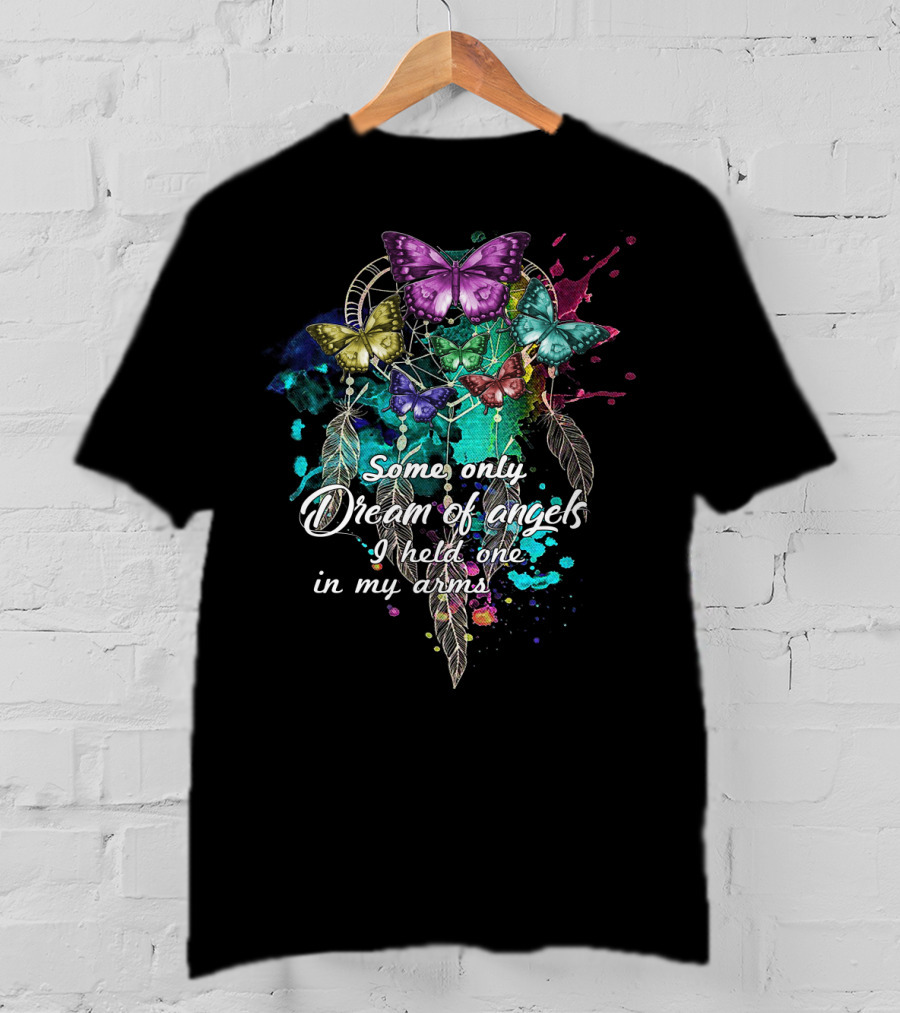 Some Only Dream Of Angels I Held One In My Arms Dreamcatcher Butterflies T-Shirt