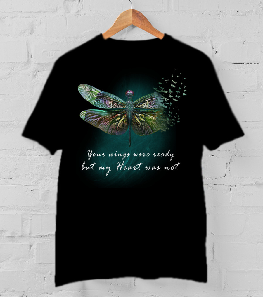 Your Wings Were Ready But My Heart Was Not Dragonfly Transformation T-Shirt