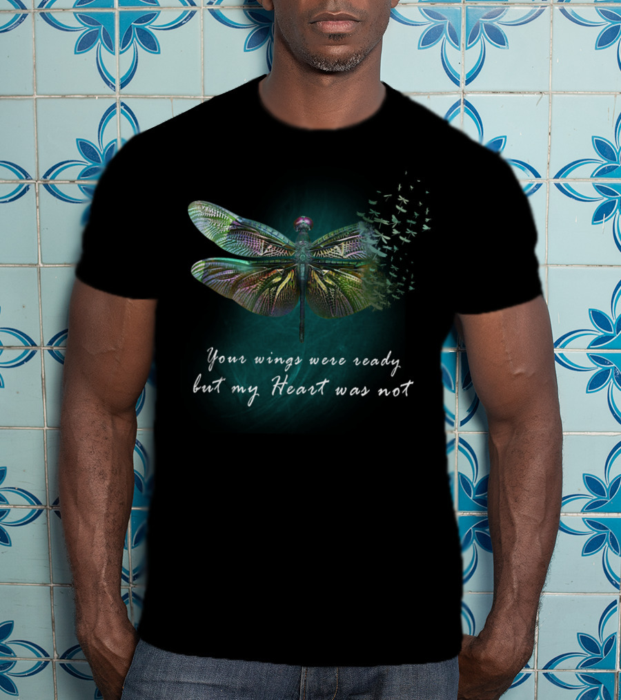 Your Wings Were Ready But My Heart Was Not Dragonfly Transformation T-Shirt