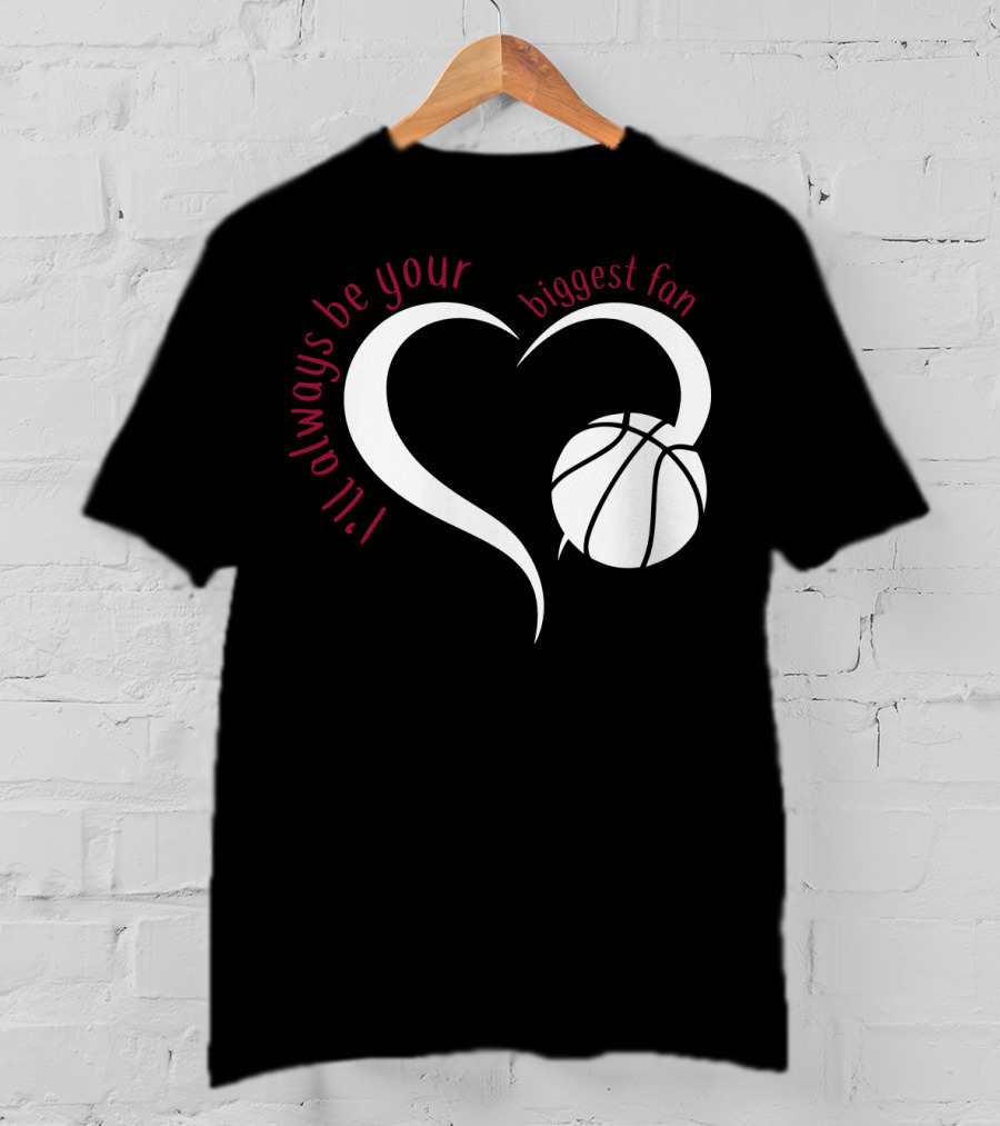 I'll Always Be Your Biggest Fan Basketball Heart T-Shirt