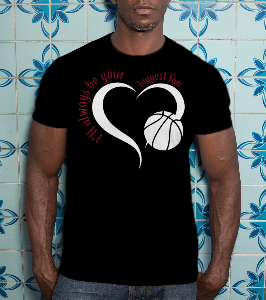 I'll Always Be Your Biggest Fan Basketball Heart T-Shirt