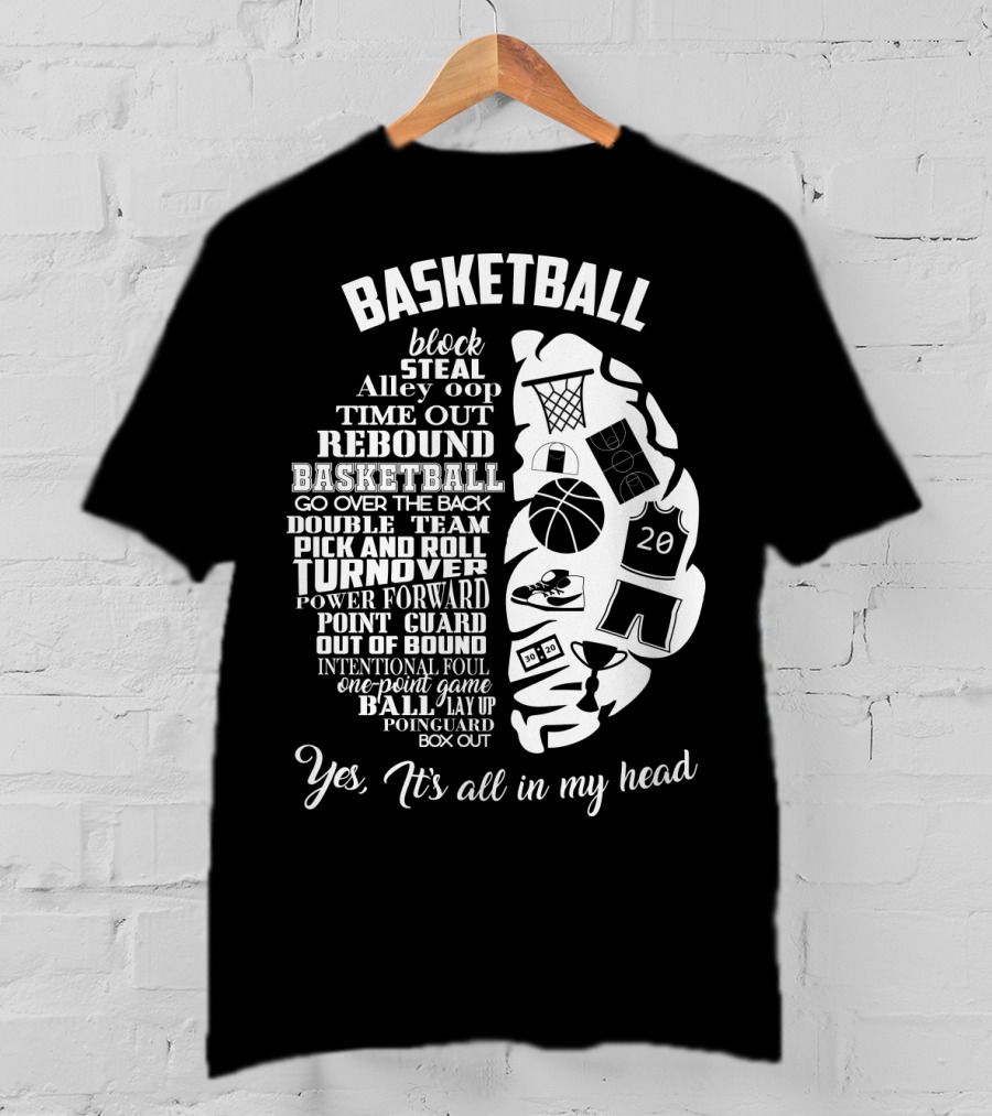 Basketball Block Steal Alley Oop Time Out Rebound Double Team Pick And Roll Turnover Power Forward Yes It's All In My Head T-Shirt