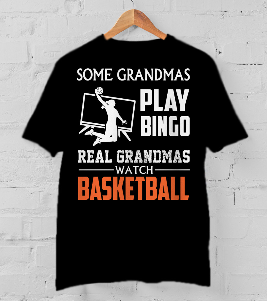 Some Grandmas Play Bingo Real Grandmas Watch Basketball T-Shirt