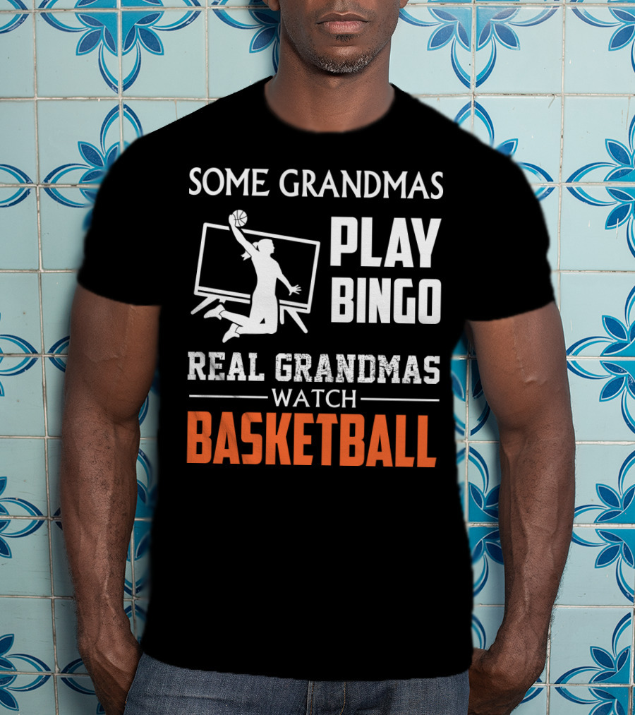 Some Grandmas Play Bingo Real Grandmas Watch Basketball T-Shirt