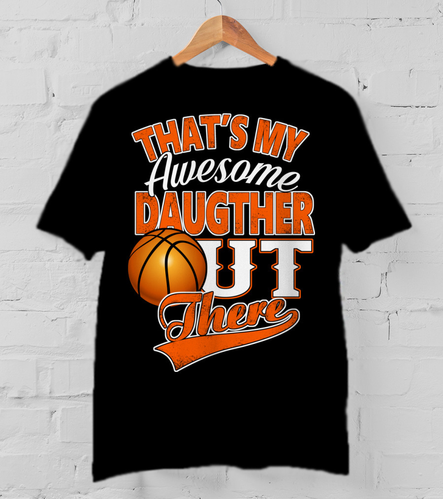 That's My Awesome Daughter Out There Basketball T-Shirt