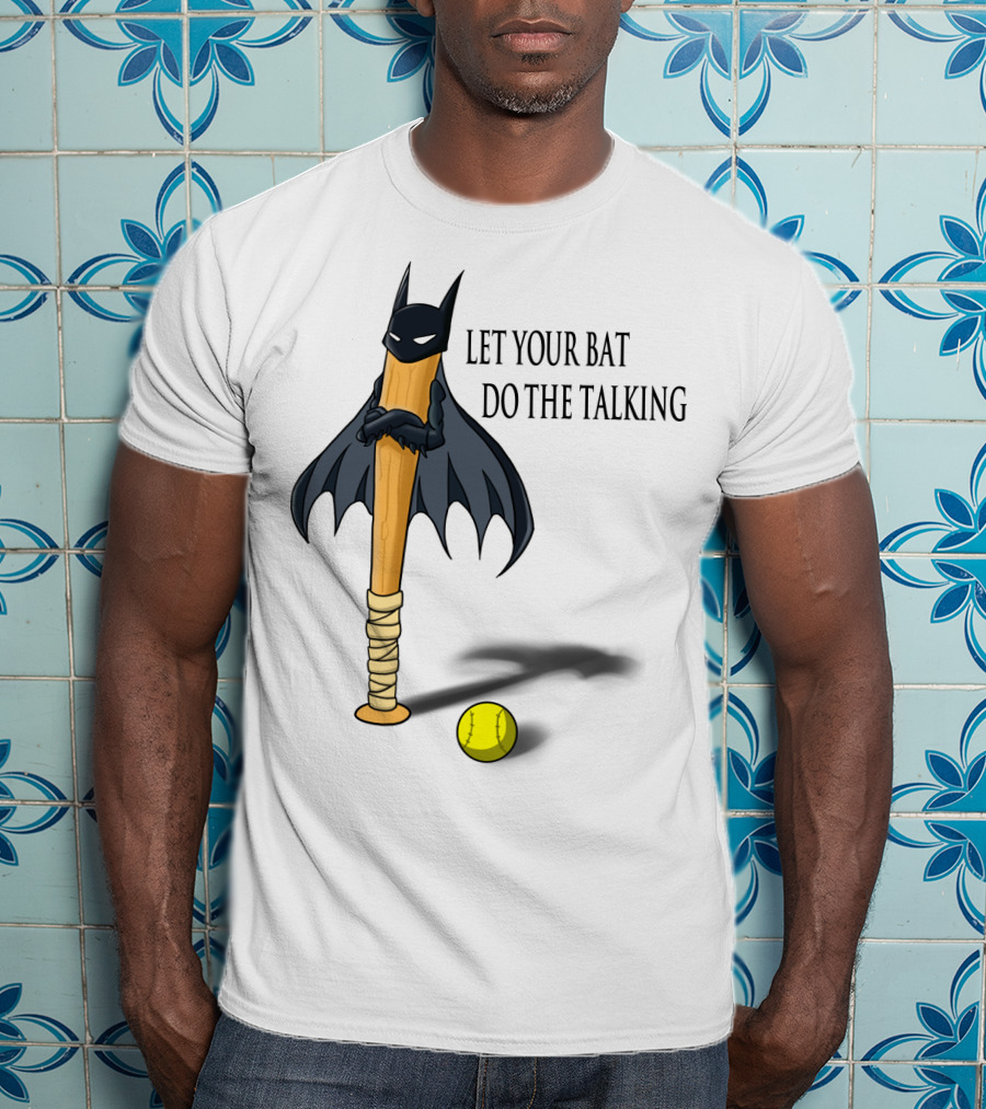 Let Your Bat Do The Talking Bat Hero Baseball Stick Shadow T-Shirt