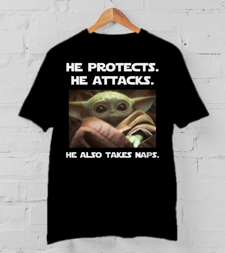 He Protects He Attacks He Also Takes Naps Baby Yoda T-Shirt