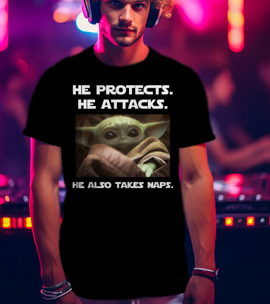 He Protects He Attacks He Also Takes Naps Baby Yoda T-Shirt