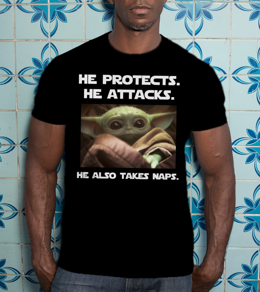 He Protects He Attacks He Also Takes Naps Baby Yoda T-Shirt