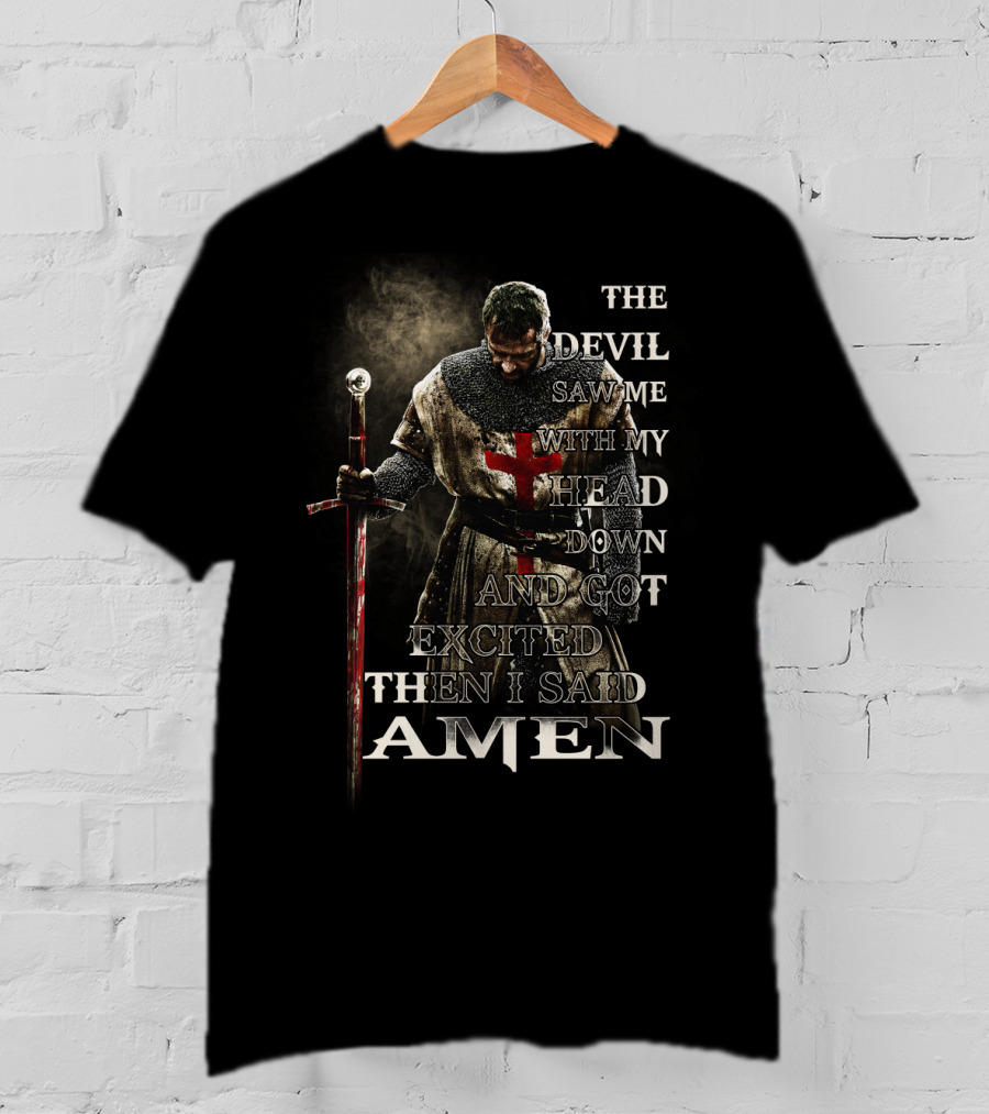 The Devil Saw Me With My Head Down And Got Excited Then I Said Amen Warrior T-Shirt