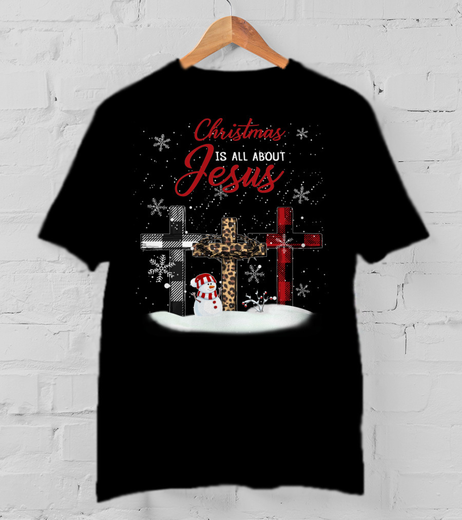 Christmas Is All About Jesus Snowy Crosses And Snowman T-Shirt