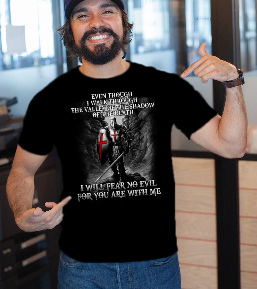 Even Though I Walk Through The Valley Of The Shadow Of Death I Will Fear No Evil For You Are With Me Warrior T-Shirt