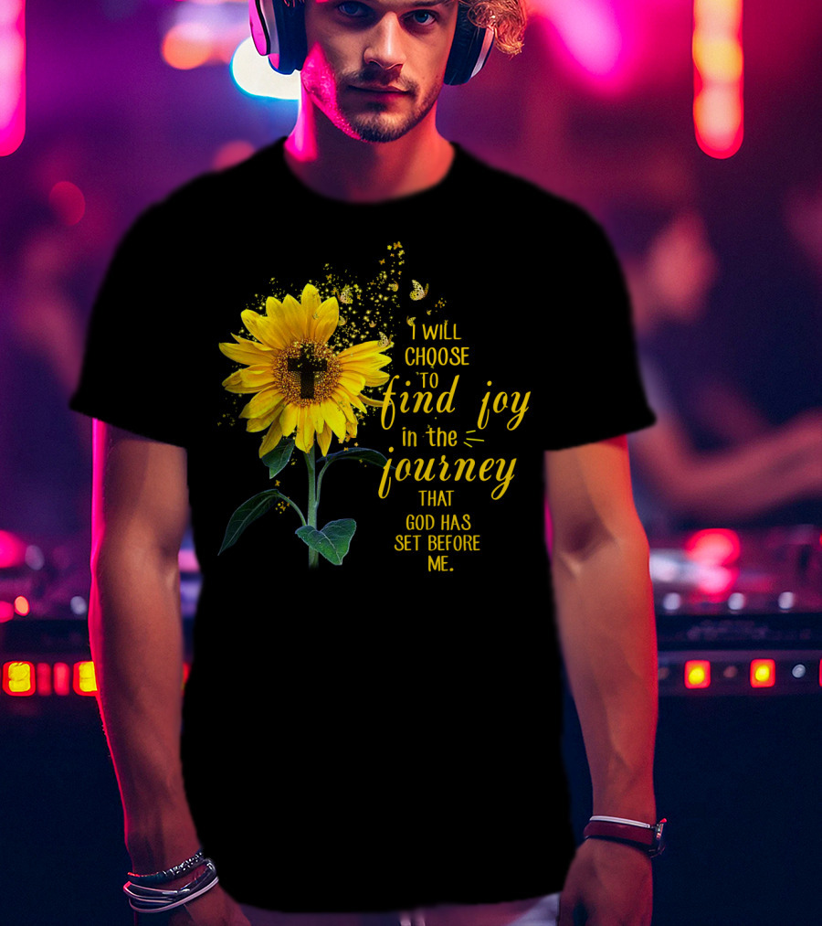 I Will Choose To Find Joy In The Journey That God Has Set Before Me Sunflower Butterfly Cross T-Shirt