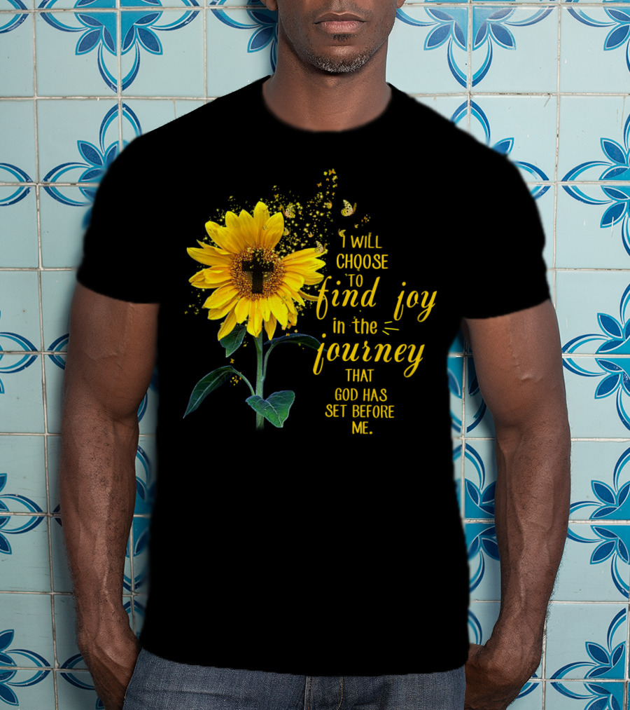 I Will Choose To Find Joy In The Journey That God Has Set Before Me Sunflower Butterfly Cross T-Shirt