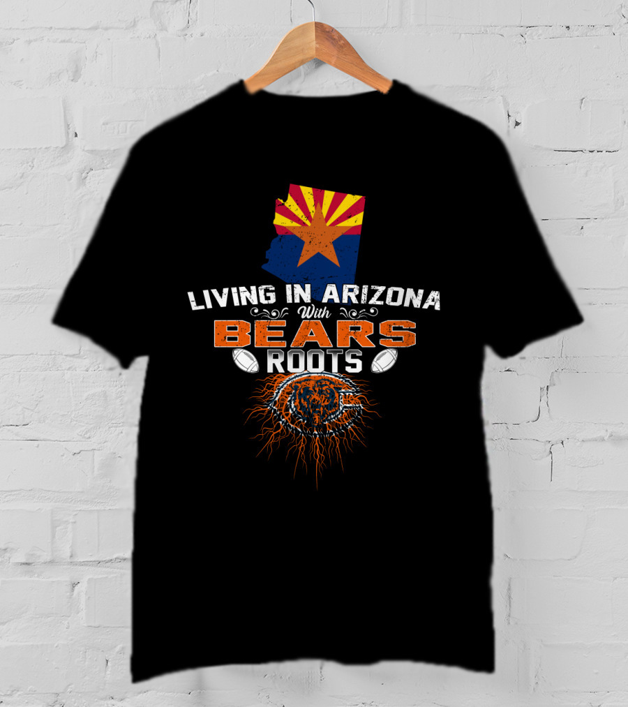 Living In Arizona With Chicago Football Bears Roots T-Shirt